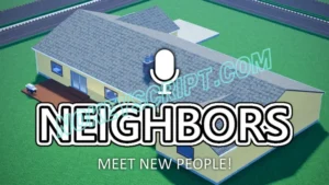 Neighbors 🔊 Scripts for Roblox